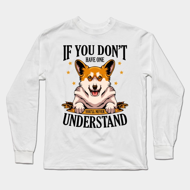 Welsh Corgi - If You Don't Have One Corgi Long Sleeve T-Shirt by Lumio Gifts